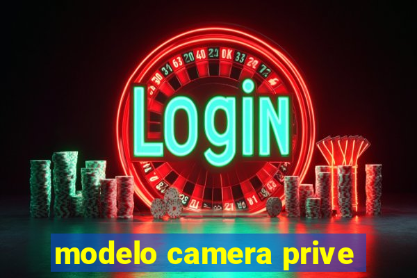 modelo camera prive